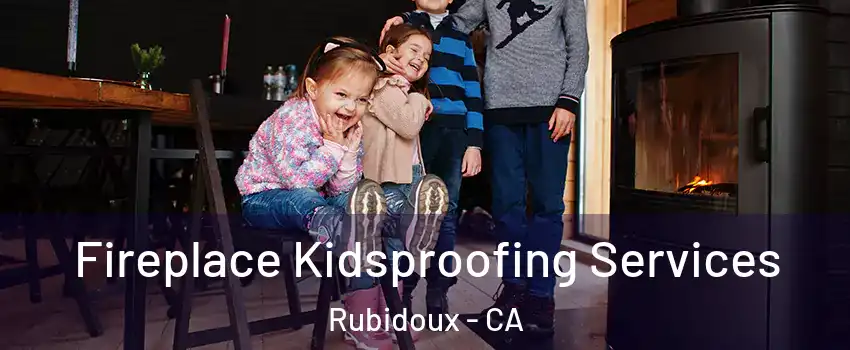  Fireplace Kidsproofing Services Rubidoux - CA