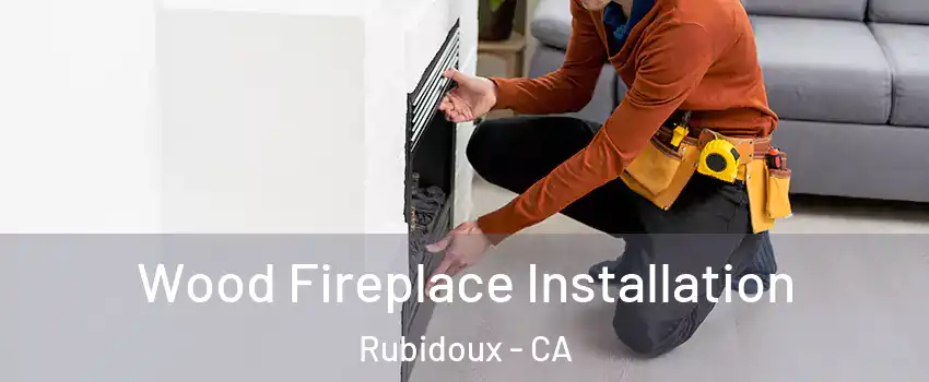  Wood Fireplace Installation Rubidoux - CA